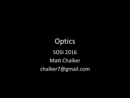 Optics SOSI 2016 Matt Chalker