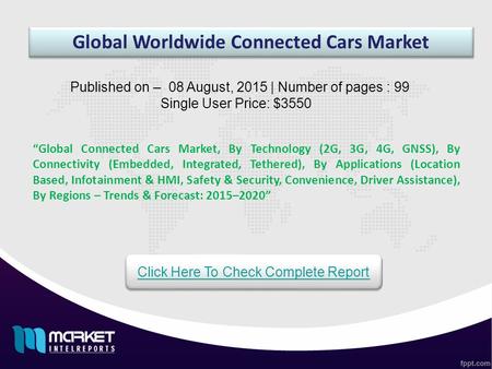 Global Worldwide Connected Cars Market “Global Connected Cars Market, By Technology (2G, 3G, 4G, GNSS), By Connectivity (Embedded, Integrated, Tethered),