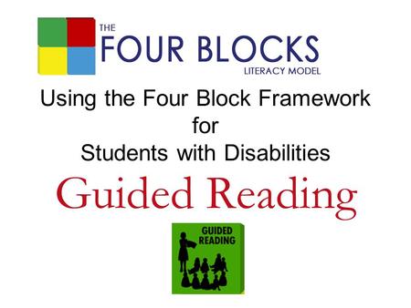 Using the Four Block Framework for Students with Disabilities Guided Reading.