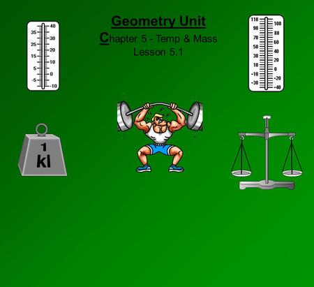 Geometry Unit C hapter 5 - Temp & Mass Lesson 5.1.