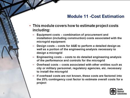 Module 11 -Cost Estimation This module covers how to estimate project costs including: –Equipment costs – combination of procurement and installation (including.