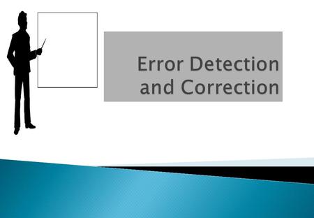 10.1 Types of Errors 10.2 Detection 10.3 Error Correction.