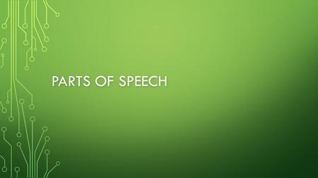 PARTS OF SPEECH. NOUNS AND PRONOUNS Nouns and pronouns make up the subject of the sentence. Nouns and pronouns make up the subject of the sentence. The.