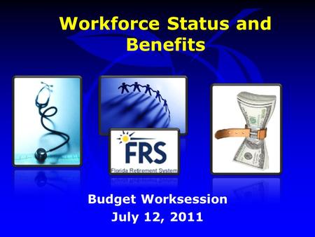 Workforce Status and Benefits Budget Worksession July 12, 2011.