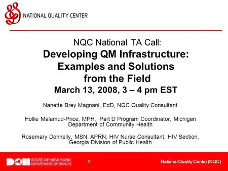 1 1 National Quality Center (NQC) 1 NQC National TA Call: Developing QM Infrastructure: Examples and Solutions from the Field March 13, 2008, 3 – 4 pm.