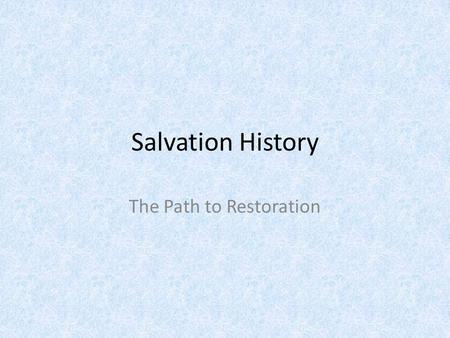 Salvation History The Path to Restoration. Development of Sin Begins with the first sin – Original Sin Continues with the sin of Cain – Personal sin Multiplies.