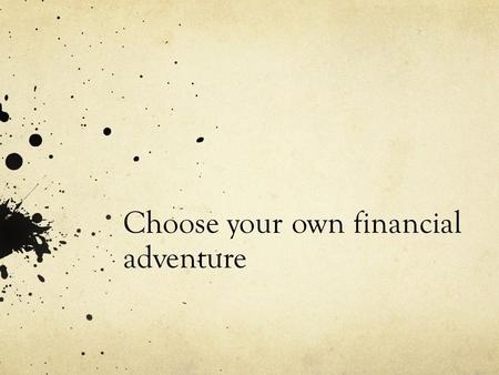 Choose your own financial adventure. What are five things you learned from this project? The Value of the house Down payment Mortgage monthly payment.