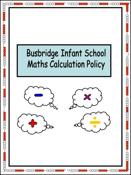 1 ÷. 2 This policy contains the progression in calculation procedures that are taught throughout Busbridge Infant School. It emphasises the importance.