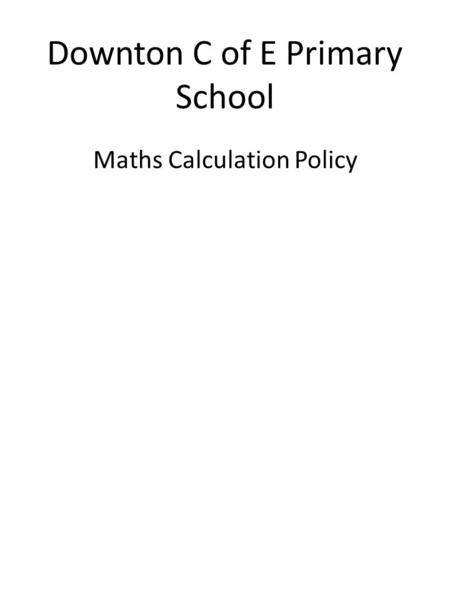 Downton C of E Primary School Maths Calculation Policy.