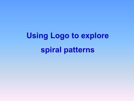 Using Logo to explore spiral patterns. Paul Broadbent  Spiral patterns This is a (1,2,3) spiral path. It repeats lines of three.