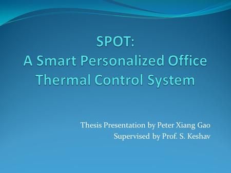 Thesis Presentation by Peter Xiang Gao Supervised by Prof. S. Keshav.