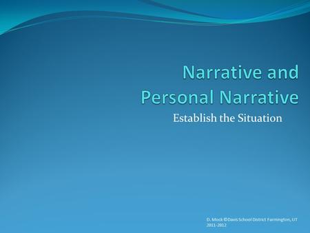 Establish the Situation D. Mock ©Davis School District Farmington, UT