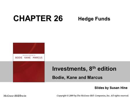 Investments, 8 th edition Bodie, Kane and Marcus Slides by Susan Hine McGraw-Hill/Irwin Copyright © 2009 by The McGraw-Hill Companies, Inc. All rights.