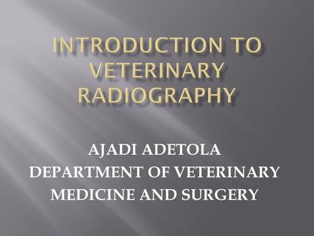 AJADI ADETOLA DEPARTMENT OF VETERINARY MEDICINE AND SURGERY.