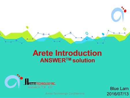 Arete Technology Confidential. 2 Security Threats on IoT Arete Technology Confidential When everything goes to the Internet, changing human life, it brings.