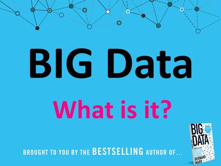 BIG Data What is it?. There are some things that are so big that they have implications for everyone, whether we want it or not. Big Data is one of those.