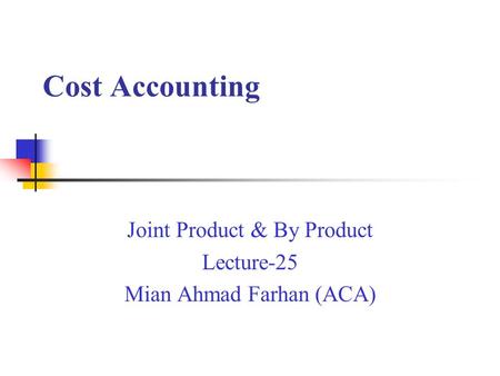 Cost Accounting Joint Product & By Product Lecture-25 Mian Ahmad Farhan (ACA)