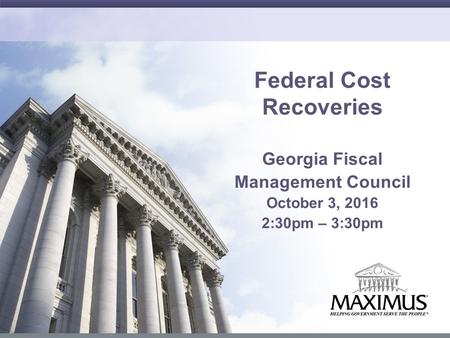 1 Federal Cost Recoveries Georgia Fiscal Management Council October 3, :30pm – 3:30pm.