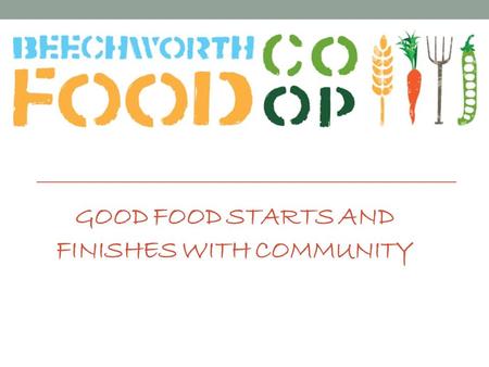 GOOD FOOD STARTS AND FINISHES WITH COMMUNITY. Research – American Inspiration Vermont USA – Ranked # 1 Locavore State 16 Food Co-ops, 74 CSA’s, 38 Farmers.