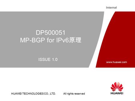 HUAWEI TECHNOLOGIES CO., LTD. All rights reserved Internal  DP MP-BGP for IPv6 原理 ISSUE 1.0.