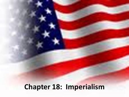 Chapter 18: Imperialism. Global Imperialism Imperialism: the policy in which stronger nations extend control over weaker nations European & Asian Imperialism: