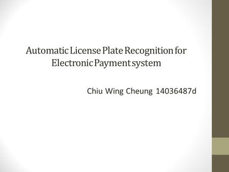 Automatic License Plate Recognition for Electronic Payment system Chiu Wing Cheung d.