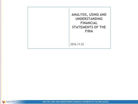 ANALYSIS, USING AND UNDERSTANDING FINANCIAL STATEMENTS OF THE FIRM [AUFSF] ANALYSIS, USING AND UNDERSTANDING FINANCIAL STATEMENTS OF THE FIRM.