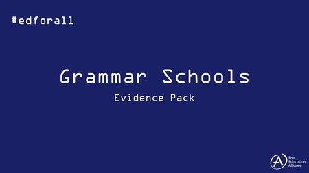 Grammar Schools Evidence Pack #edforall. The Sutton Trust, 2015, Grammar Schools – Sutton Trust Fact Sheet Less than 3% of entrants to grammar schools.