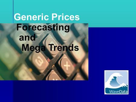 Generic Prices Forecasting and Mega Trends. How do companies forecast generic prices?