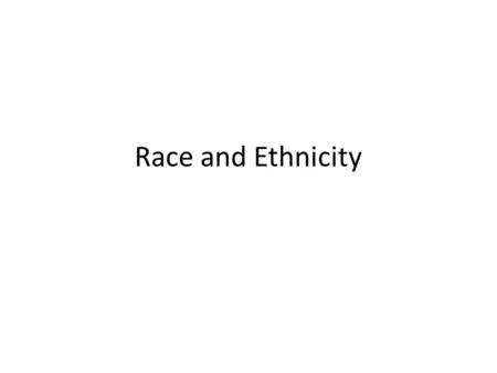 Race and Ethnicity. Lecture Outline I. The Significance of Race II. The Social Construction of Race III. Prejudice and Discrimination.