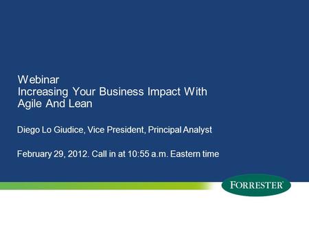 © 2012 Forrester Research, Inc. Reproduction Prohibited 1 © 2009 Forrester Research, Inc. Reproduction Prohibited Webinar Increasing Your Business Impact.