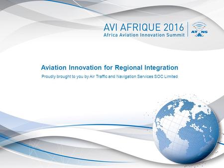 Aviation Innovation for Regional Integration Proudly brought to you by Air Traffic and Navigation Services SOC Limited.