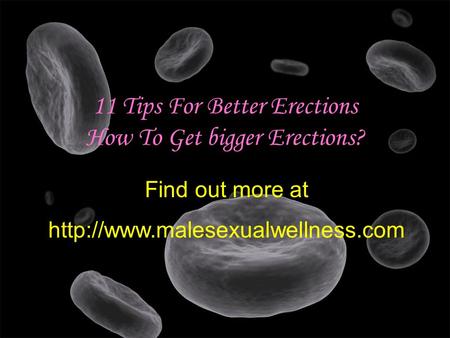 11 Tips For Better Erections How To Get bigger Erections? Find out more at