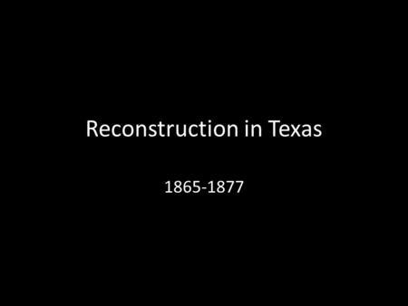 Reconstruction in Texas Vocabulary amendment – a change made to a law, bill or document, in this case the U.S. Constitution. emancipate - to.