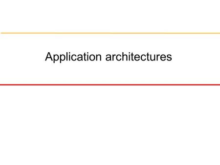 Application architectures. Objectives l To explain the organisation of two fundamental models of business systems - batch processing and transaction processing.