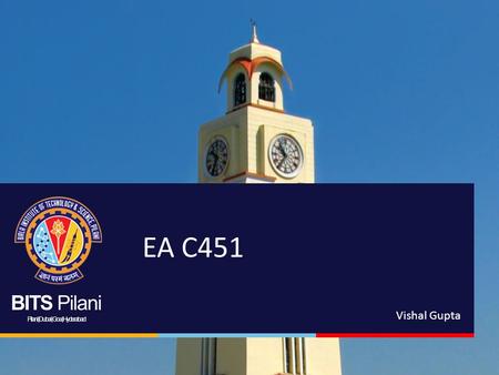 BITS Pilani Pilani | Dubai | Goa | Hyderabad EA C451 Vishal Gupta.