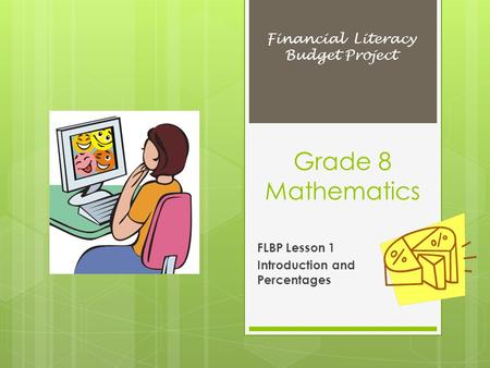 Grade 8 Mathematics FLBP Lesson 1 Introduction and Percentages Financial Literacy Budget Project.