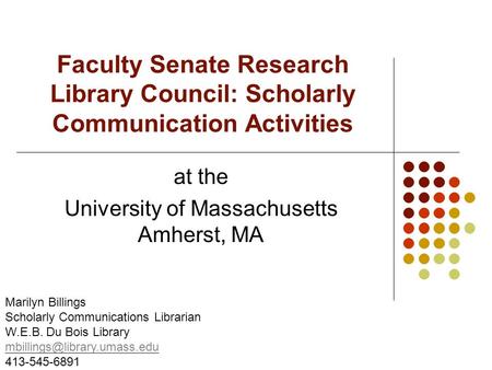 At the University of Massachusetts Amherst, MA Marilyn Billings Scholarly Communications Librarian W.E.B. Du Bois Library