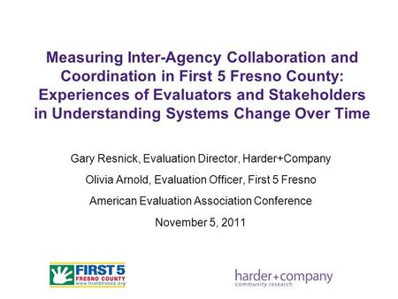 Measuring Inter-Agency Collaboration and Coordination in First 5 Fresno County: Experiences of Evaluators and Stakeholders in Understanding Systems Change.