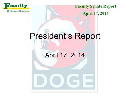 President’s Report April 17, 2014 Faculty Senate Report April 17, 2014.