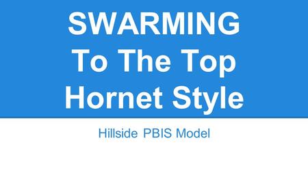 SWARMING To The Top Hornet Style Hillside PBIS Model.