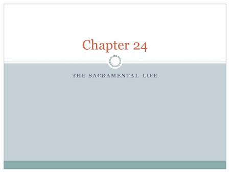 THE SACRAMENTAL LIFE Chapter 24. Efficacious Signs Sacrament = Outward sign instituted by Christ to give grace  7 of them A sign is something visible.