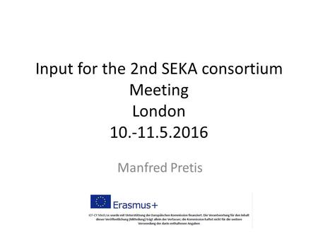 Input for the 2nd SEKA consortium Meeting London Manfred Pretis.