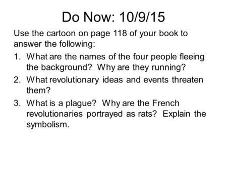 Do Now: 10/9/15 Use the cartoon on page 118 of your book to answer the following: 1.What are the names of the four people fleeing the background? Why are.