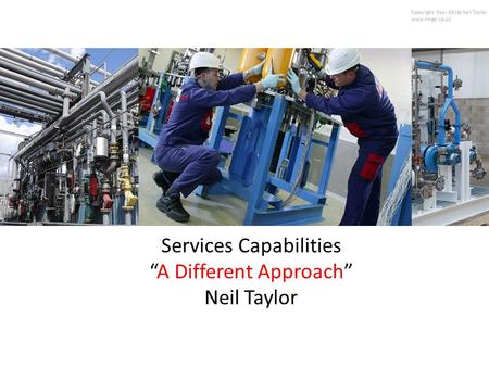 Services Capabilities “A Different Approach” Neil Taylor.