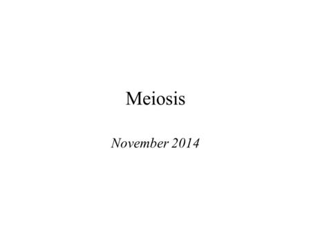 Meiosis November Chromosome Number Diploid- 2 sets of chromosomes –In somatic (body) cells; One comes from mother and one from father –Also referred.