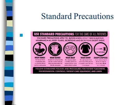 Standard Precautions. Standard Precautions These are guidelines to be used when there is contact with blood, any body fluid (except sweat), mucous membranes,