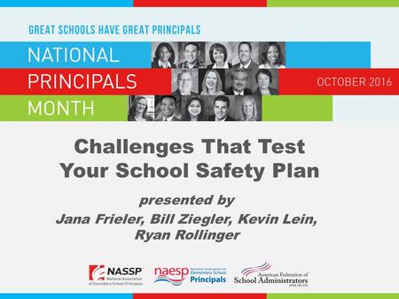 Presented by Jana Frieler, Bill Ziegler, Kevin Lein, Ryan Rollinger Challenges That Test Your School Safety Plan.