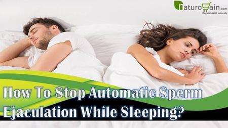 Automatic sperm ejaculation while sleeping, commonly known, as nightfall or wet dreams is a dreadful condition for most men. Under nightfall, not only.