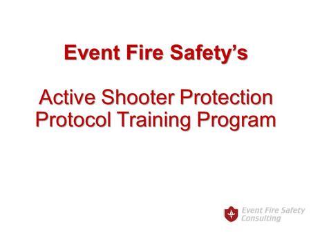 Event Fire Safety’s Active Shooter Protection Protocol Training Program.